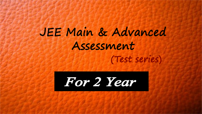 JEE Main & Advanced Assessment (test series) - For 2 year