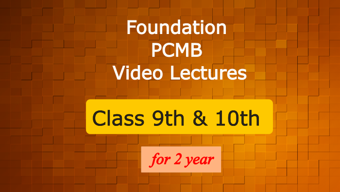 Foundation PCMB Video Lectures - Class 9th & 10th - For 2 years 