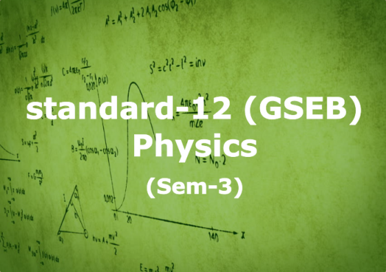 GSEB Class 12 Physics Teachers Video Lecture in  Gujarati : Sem-3 