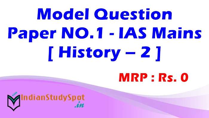 Model Question paper NO.1 - IAS Mains [ History – 2 ]