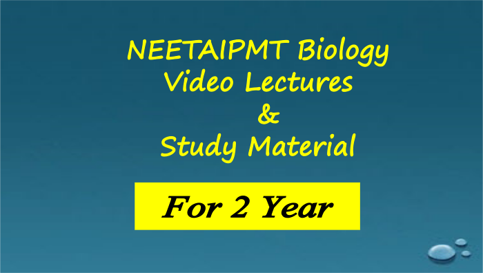 NEETAIPMT Biology Video Lectures and Study Material - For 2 years