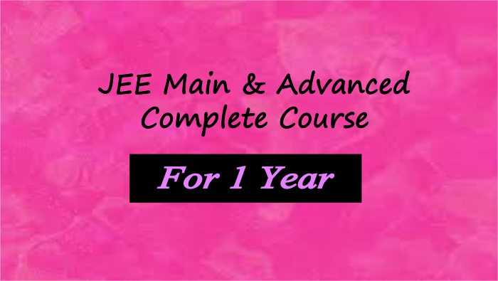 JEE Main & Advanced Complete Course - For 1 year